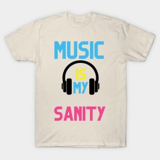 MUSIC IS MY SANITY T-Shirt